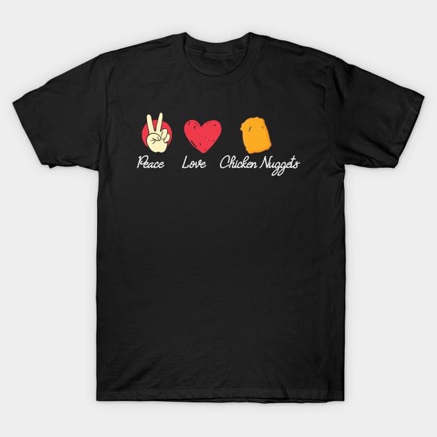 Peace Love Chicken Nuggets T-Shirt by TomCage